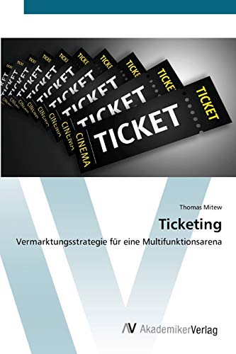 Ticketing: Vermarktungsstrategie für eine Multifunktionsarena von AV Akademikerverlag