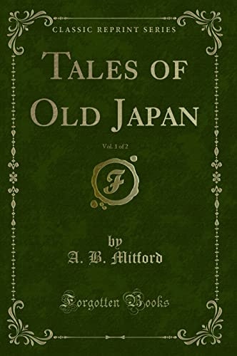 Tales of Old Japan, Vol. 1 of 2 (Classic Reprint) von Forgotten Books