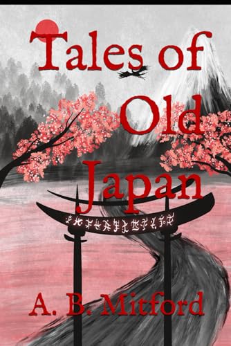 Tales of Old Japan: Legendary Samurai, Ghost Stories, and Folklore from Feudal Japan von Independently published