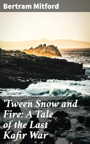 'Tween Snow and Fire: A Tale of the Last Kafir War 'Tween Snow and Fire: A Tale of the Last Kafir War von Anson Street Press