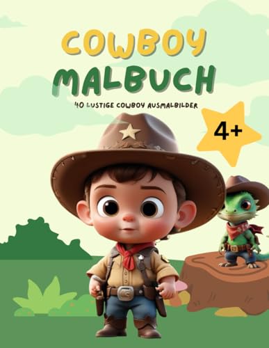 Cowboy Malbuch: 40 lustige Cowboy-Ausmalbilder: Ein Mal- und Activitybuch für Jungs und Mädchen ab 4 Cowboy Malbuch: 40 lustige Cowboy-Ausmalbilder: Ein Mal- und Activitybuch für Jungs und Mädchen ab 4