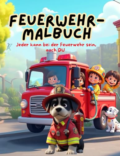 Feuerwehr-Malbuch: Jeder kann bei der Feuerwehr sein, auch DU: Ein lustiges Malbuch für Kinder ab 3 Jahren Feuerwehr-Malbuch: Jeder kann bei der Feuerwehr sein, auch DU: Ein lustiges Malbuch für Kinder ab 3 Jahren von Independently published