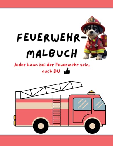 Feuerwehr-Malbuch: Jeder kann bei der Feuerwehr sein, auch DU: Ein lustiges Malbuch für Kinder ab 3 Jahren Feuerwehr-Malbuch: Jeder kann bei der Feuerwehr sein, auch DU: Ein lustiges Malbuch für Kinder ab 3 Jahren