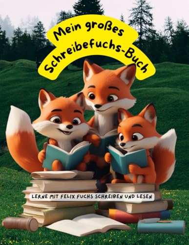 Mein großes Schreibefuchs-Buch: Lerne mit Felix Fuchs schreiben und lesen: Ein Schreiben-Lernen-Buch für Kinder ab 4 Jahren Mein großes Schreibefuchs-Buch: Lerne mit Felix Fuchs schreiben und lesen: Ein Schreiben-Lernen-Buch für Kinder ab 4 Jahren