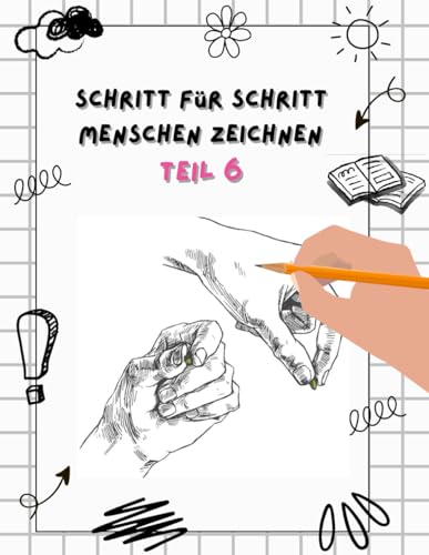 Schritt für Schritt Menschen zeichnen - Realistische und echte Hände zeichnen lernen: Zeichnen wie ein Profi für Kinder ab 6 Jahren - Lern- und ... zeichnen lernen für Kinder ab 6, Band 6) von Independently published