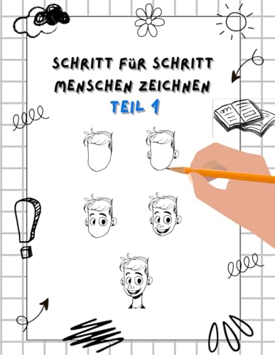 Schritt für Schritt Menschen zeichnen lernen für Kinder ab 6: Zeichenkurs Menschen für Kinder Schritt für Schritt Menschen zeichnen lernen für Kinder ab 6: Zeichenkurs Menschen für Kinder