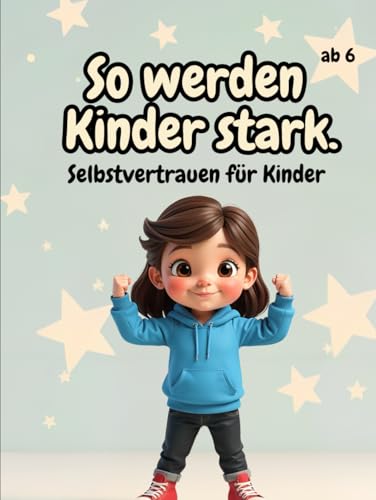 So werden Kinder stark!: Ein Mitmach-Buch für mehr Selbstbewusstsein! So werden Kinder stark!: Ein Mitmach-Buch für mehr Selbstbewusstsein! von Independently published