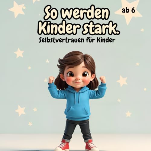So werden Kinder stark!: Ein Mitmach-Buch für mehr Selbstbewusstsein! So werden Kinder stark!: Ein Mitmach-Buch für mehr Selbstbewusstsein! von Independently published