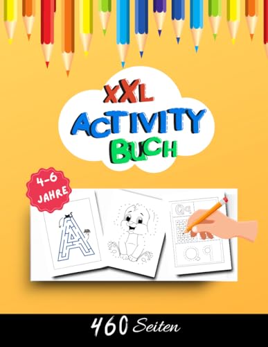 XXL Activity Buch für Kinder 4-6 Jahren 460 Seiten Spaß: Kinderbuch mit Aufgaben Activity für unterwegs XXL Activity Buch für Kinder 4-6 Jahren 460 Seiten Spaß: Kinderbuch mit Aufgaben Activity für unterwegs