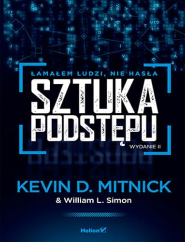 Sztuka podstępu: Łamałem ludzi, nie hasła Sztuka podstępu: Łamałem ludzi, nie hasła von Helion