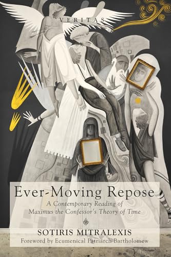 Ever-Moving Repose: A Contemporary Reading of Maximus the Confessor’s Theory of Time (Veritas, Band 24) von Cascade Books