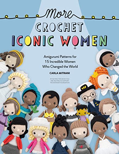 More Crochet Iconic Women (2): Amigurumi Patterns for 15 Incredible Women Who Changed the World