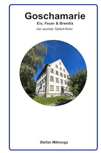 Goschamarie Eis, Feuer & Breedla: Der sechste Taldorf-Krimi