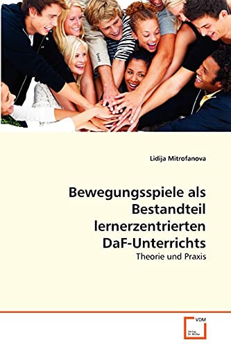 Bewegungsspiele als Bestandteil lernerzentrierten DaF-Unterrichts: Theorie und Praxis von VDM Verlag