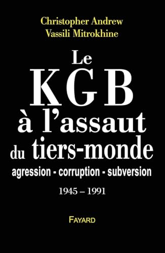Le KGB à l'assaut du Tiers monde: Les archives Mitrokhine ** (1945-1990)
