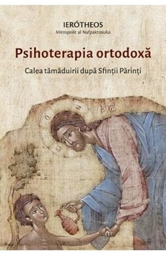 Psihoterapia Ortodoxa. Calea Tamaduirii Dupa Sfintii Parinti von Sophia