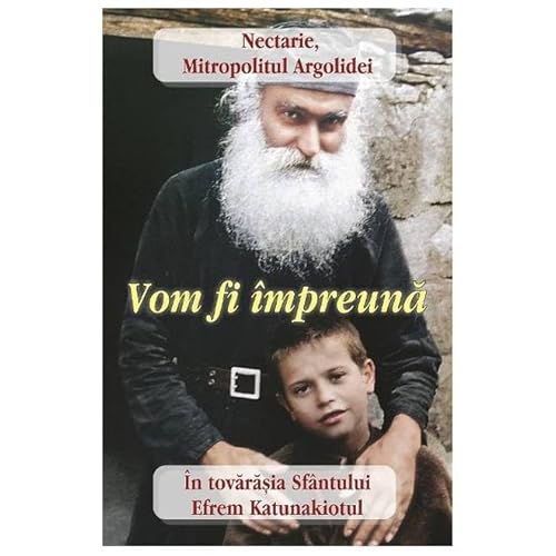 Vom Fi Impreuna. In Tovarasia Sfantului Efrem Katunakiotul von Egumenita