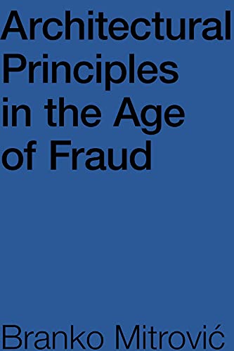 Architectural Principles in the Age of Fraud: Why So Many Architects Pretend to Be Philosophers and Don't Care How Buildings Look von Oro Editions
