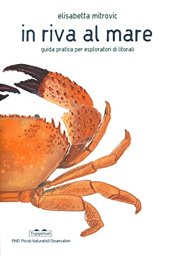 In riva al mare. Guida pratica per esploratori di litorali (PiNO. Piccoli naturalisti osservatori)