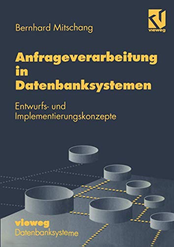 Anfrageverarbeitung in Datenbanksystemen: Entwurfs- und Implementierungskonzepte (German Edition) (XDatenbanksysteme)