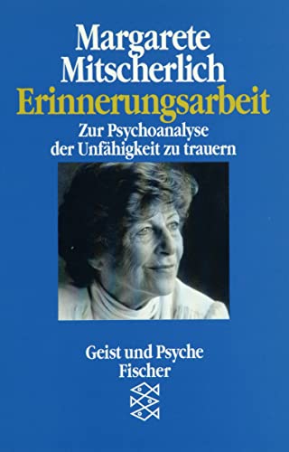 Erinnerungsarbeit: Zur Psychoanalyse der Unfähigkeit zu trauern