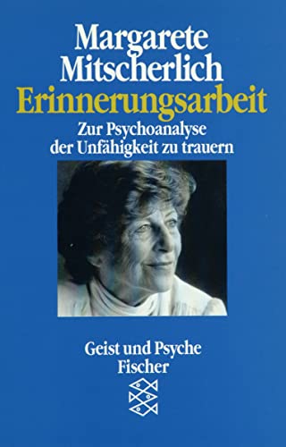 Erinnerungsarbeit: Zur Psychoanalyse der Unfähigkeit zu trauern von FISCHERVERLAGE