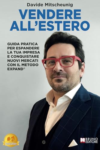 Vendere All'Estero: Guida Pratica Per Espandere La Tua Impresa E Conquistare Nuovi Mercati Con Il Metodo EXPAND® von Bruno Editore