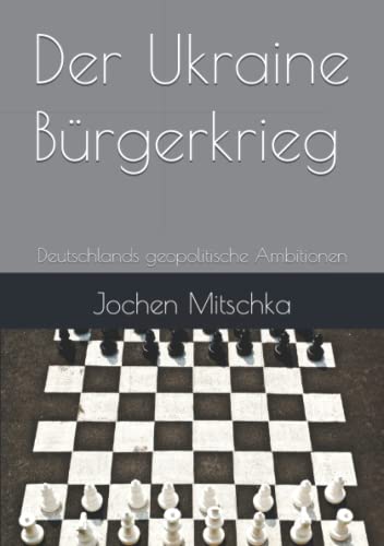 Der Ukraine Bürgerkrieg: Deutschlands geopolitische Ambitionen (Außenpolitik: der Bundesrepublik Deutschland)