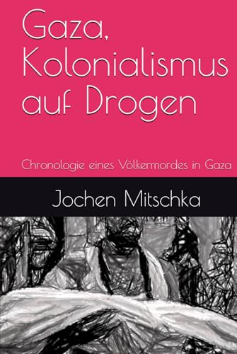 Gaza, Kolonialismus auf Drogen: Chronologie eines Völkermordes in Gaza