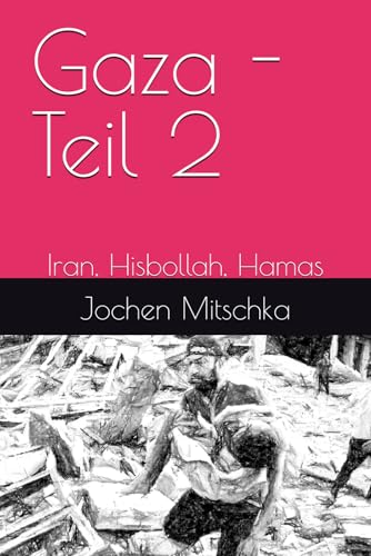 Gaza - Teil 2: Iran, Hisbollah, Hamas (Gaza, Kolonialismus auf Drogen, Band 2) von Der Politikchronist e.V.