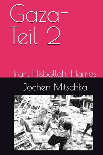 Gaza - Teil 2: Iran, Hisbollah, Hamas (Gaza, Kolonialismus auf Drogen, Band 2) von Der Politikchronist e.V.