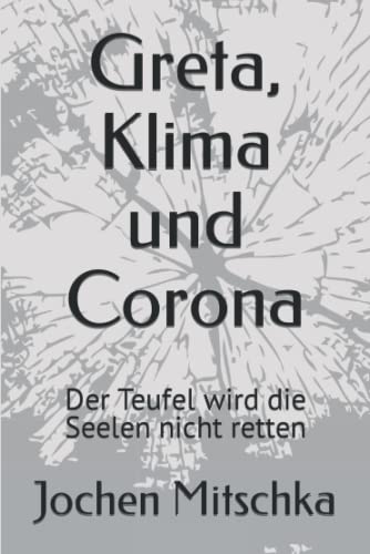 Greta, Klima und Corona: Der Teufel wird die Seelen nicht retten (Weltpolitik) von Der Politikchronist e.V. i.Gr.