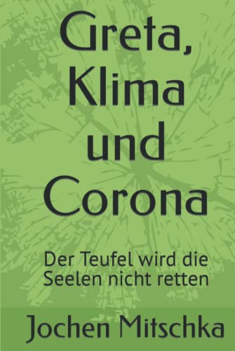 Greta, Klima und Corona: Der Teufel wird die Seelen nicht retten (Weltpolitik) von Der Politikchronist e.V. i.Gr.