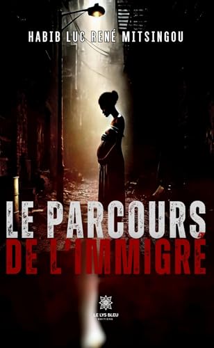 Le parcours de l’immigré von LE LYS BLEU EDITIONS SAS