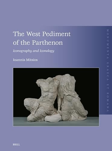 The West Pediment of the Parthenon: Iconography and Iconology (Monumenta Graeca Et Romana, 31) von Brill