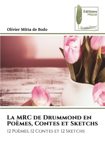 La MRC de Drummond en Poèmes, Contes et Sketchs: 12 Poèmes, 12 Contes et 12 Sketchs von Éditions Muse