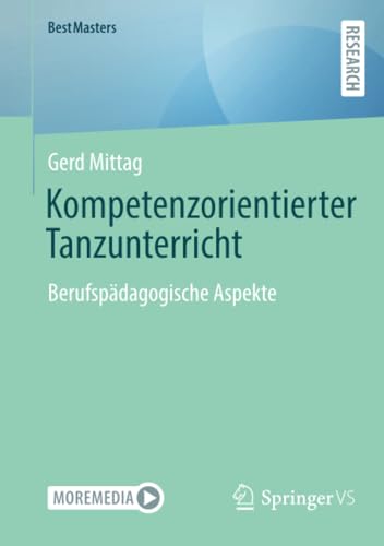 Kompetenzorientierter Tanzunterricht: Berufspädagogische Aspekte (BestMasters) von Springer VS