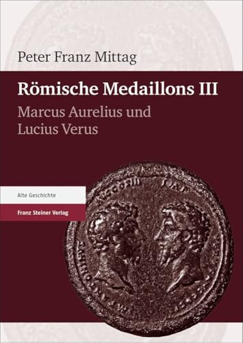 Römische Medaillons. Band 3: Marcus Aurelius und Lucius Verus von Franz Steiner Verlag