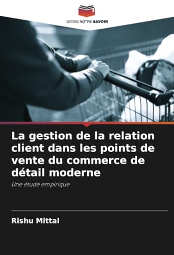 La gestion de la relation client dans les points de vente du commerce de détail moderne: Une étude empirique von Editions Notre Savoir