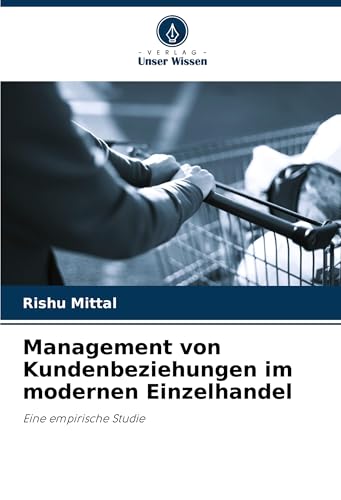 Management von Kundenbeziehungen im modernen Einzelhandel: Eine empirische Studie von Verlag Unser Wissen