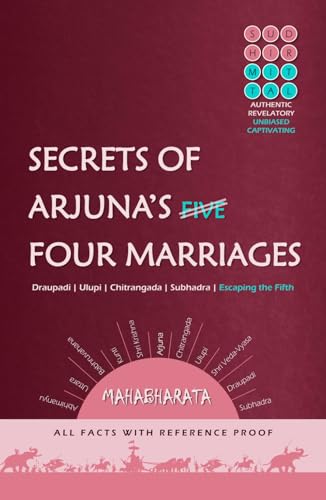 SECRETS OF ARJUNA’S FOUR MARRIAGES: Draupadi | Ulupi | Chitrangada | Subhadra | Escaping the Fifth | All Facts with Reference Proof von Independently published