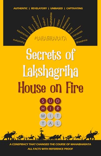 SECRETS OF LAKSHAGRIHA HOUSE ON FIRE: A Conspiracy That Changed the Course of Mahabharata | All Facts with Reference Proof von Independently published