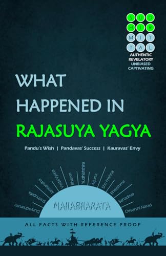 WHAT HAPPENED IN RAJASUYA YAGYA: Pandu’s Wish | Pandavas’ Success | Kauravas’ Envy | All Facts with Reference Proof von Independently published