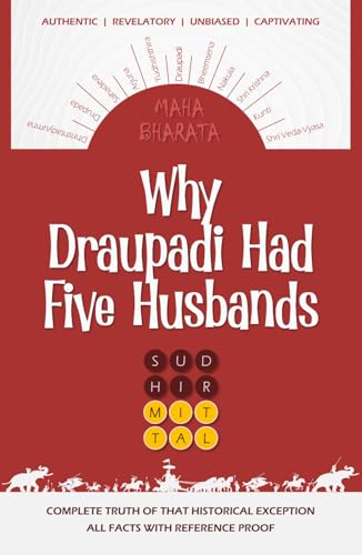 WHY DRAUPADI HAD FIVE HUSBANDS: Complete Truth of That Historical Exception | All Facts with Reference Proof von Independently published