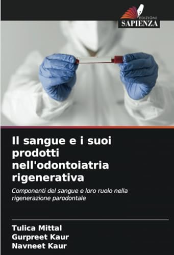 Il sangue e i suoi prodotti nell'odontoiatria rigenerativa: Componenti del sangue e loro ruolo nella rigenerazione parodontale von Edizioni Sapienza