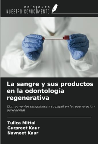 La sangre y sus productos en la odontología regenerativa: Componentes sanguíneos y su papel en la regeneración periodontal von Ediciones Nuestro Conocimiento