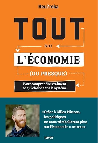 Tout sur l'économie, ou presque: Pour comprendre vraiment ce qui cloche dans le système von EDITIONS PAYOT & RIVAGES