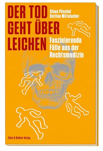 Der Tod geht über Leichen: Faszinierende Fälle aus der Rechtsmedizin von Ellert & Richter Verlag