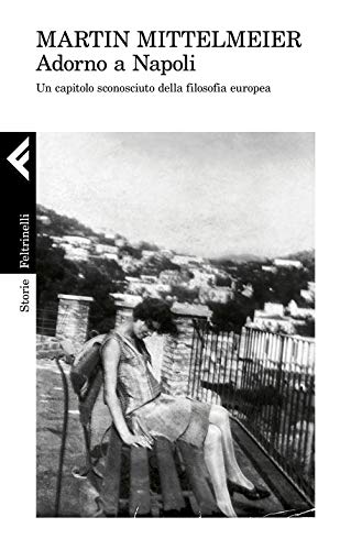 Adorno a Napoli. Un capitolo sconosciuto della filosofia europea (Storie) von Feltrinelli