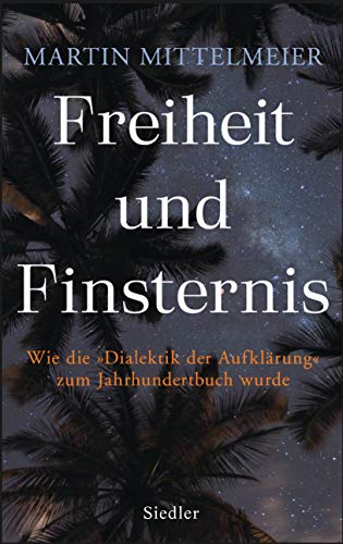 Freiheit und Finsternis: Wie die »Dialektik der Aufklärung« zum Jahrhundertbuch wurde Freiheit und Finsternis: Wie die »Dialektik der Aufklärung« zum Jahrhundertbuch wurde